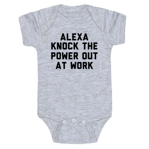 Alexa, Knock the Power Out at Work Baby One-Piece