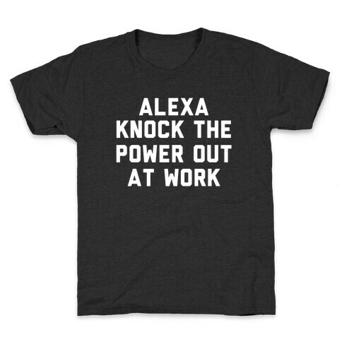 Alexa, Knock the Power Out at Work Kids T-Shirt