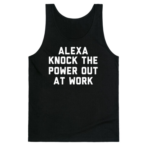 Alexa, Knock the Power Out at Work Tank Top