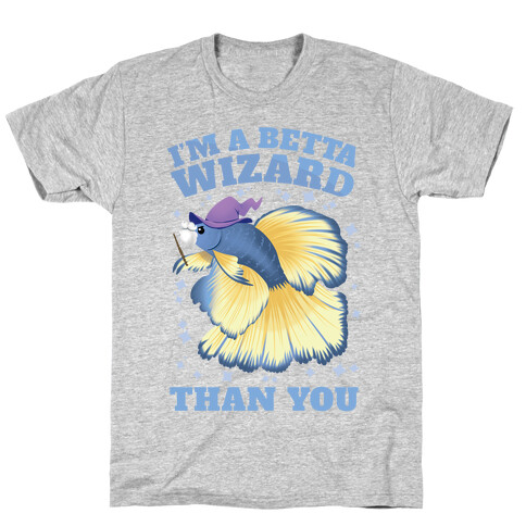 I'm a Betta Wizard Than You T-Shirt