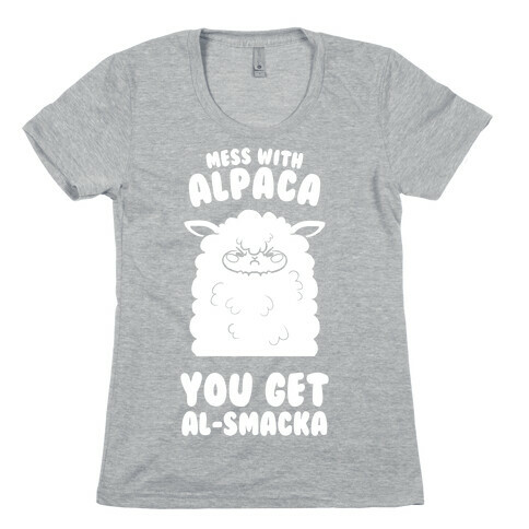 Mess with Alpaca, You Get Al-smacka Womens T-Shirt