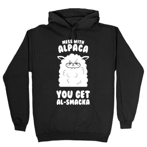 Mess with Alpaca, You Get Al-smacka Hooded Sweatshirt