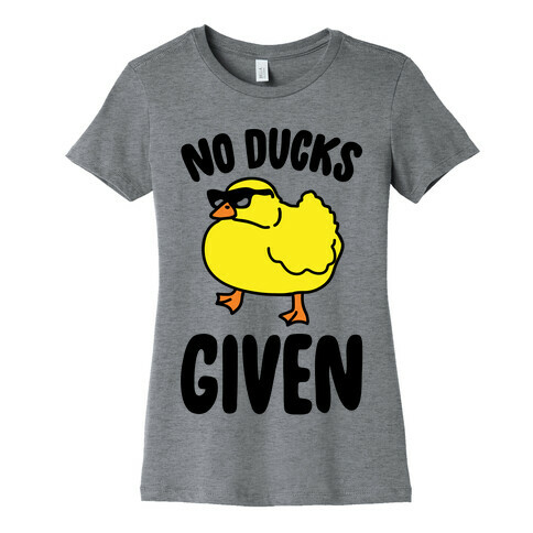 No Ducks Given Parody Womens T-Shirt