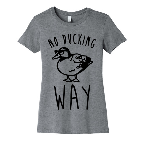 No Ducking Way Parody Womens T-Shirt