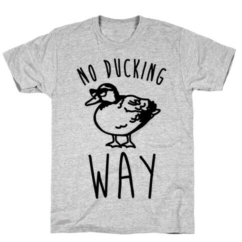 No Ducking Way Parody T-Shirt