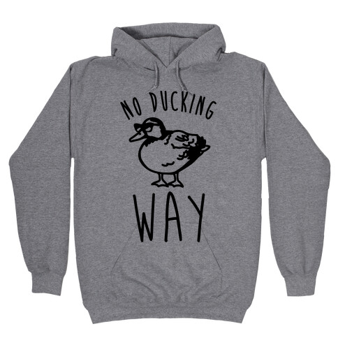 No Ducking Way Parody Hooded Sweatshirt