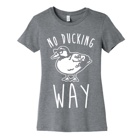 No Ducking Way Parody White Print Womens T-Shirt