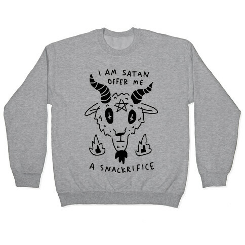 I Am Satan Offer Me A Snackrifice Pullover