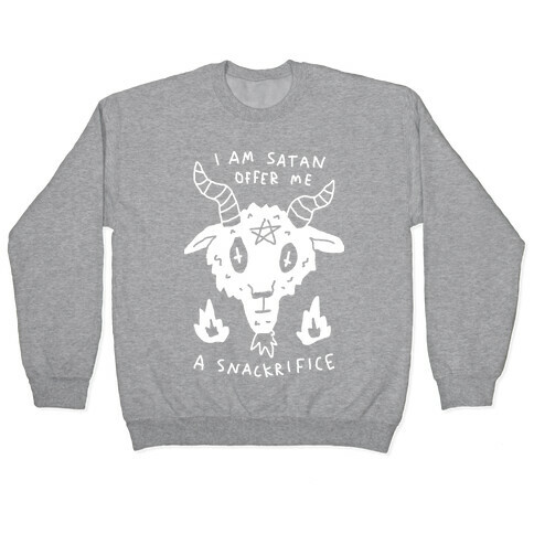 I Am Satan Offer Me A Snackrifice Pullover