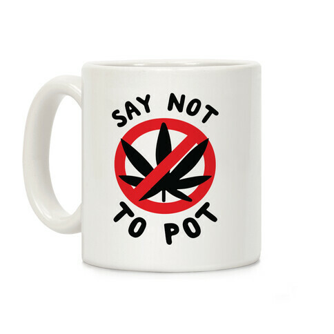 Say Not to Pot Coffee Mug