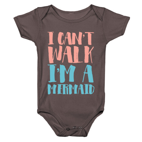 I Can't Walk, I'm a Mermaid Baby One-Piece