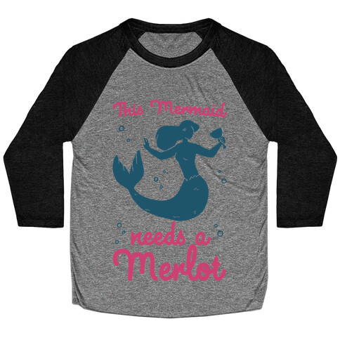 This Mermaid Needs a Merlot  Baseball Tee