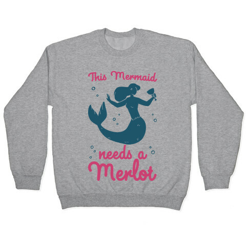 This Mermaid Needs a Merlot  Pullover