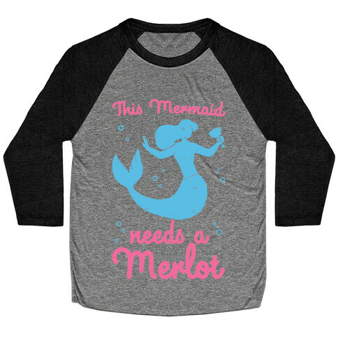 This Mermaid Needs a Merlot  Baseball Tee