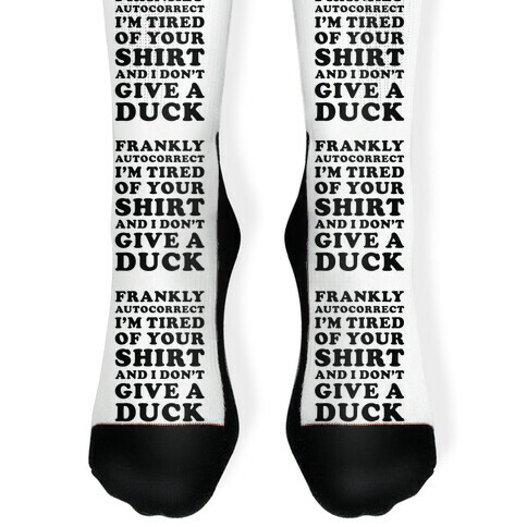 Frankly Autocorrect I'm Tired of Your Shirt and I Don't Give a Duck Sock