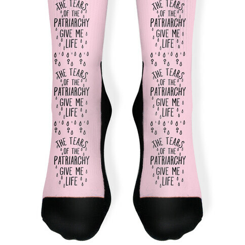The Tears Of the Patriarchy Gives Me Life Sock