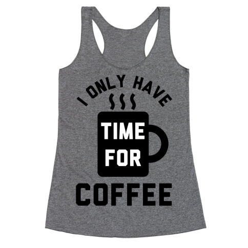 I Only Have Time For Coffee Racerback Tank Top