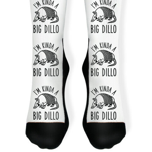 I'm Kinda a Big Dillo Sock