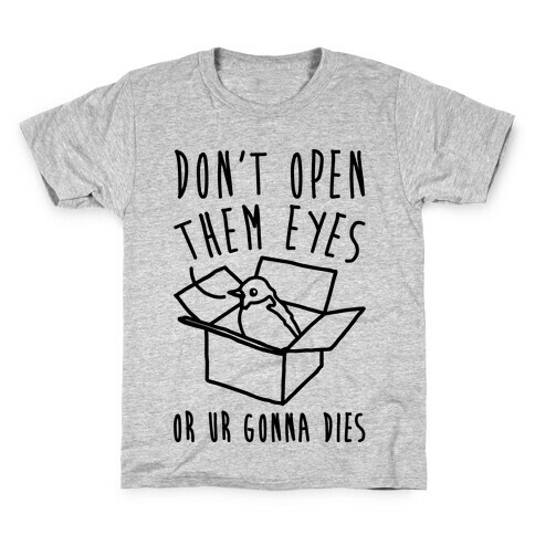 Don't Open Them Eyes Or Ur Gonna Dies Bird Box Parody Kids T-Shirt