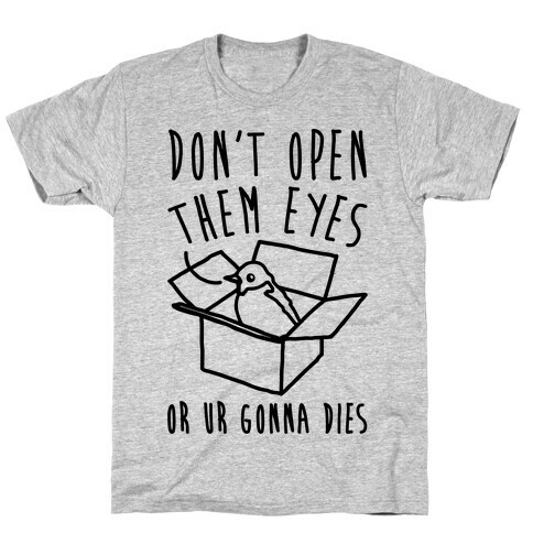 Don't Open Them Eyes Or Ur Gonna Dies Bird Box Parody T-Shirt