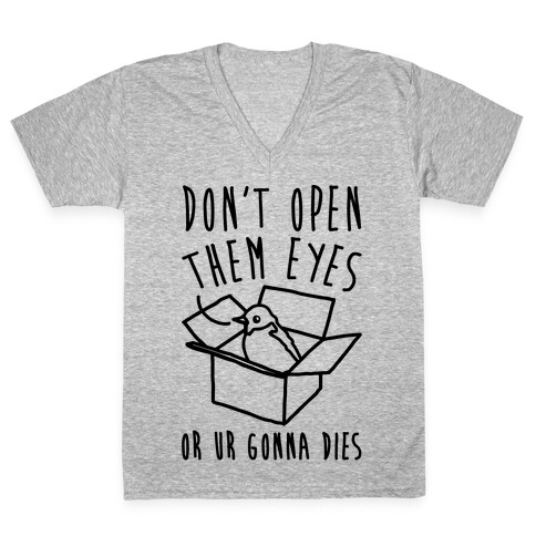 Don't Open Them Eyes Or Ur Gonna Dies Bird Box Parody V-Neck Tee Shirt
