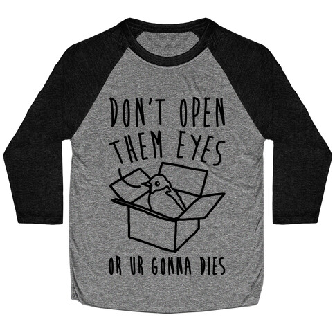 Don't Open Them Eyes Or Ur Gonna Dies Bird Box Parody Baseball Tee