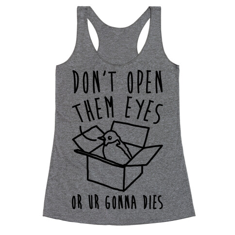 Don't Open Them Eyes Or Ur Gonna Dies Bird Box Parody Racerback Tank Top