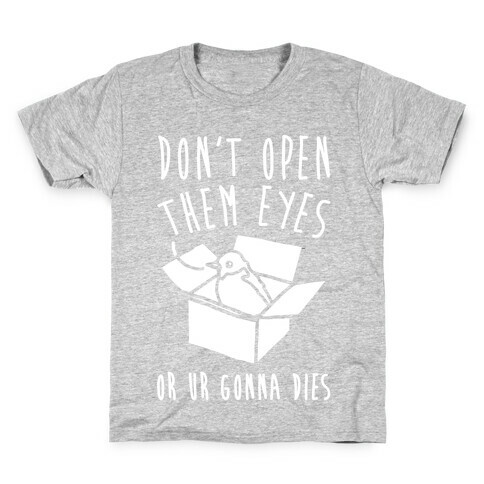 Don't Open Them Eyes Or Ur Gonna Dies Bird Box Parody White Print Kids T-Shirt