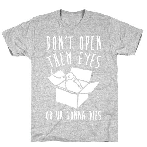 Don't Open Them Eyes Or Ur Gonna Dies Bird Box Parody White Print T-Shirt