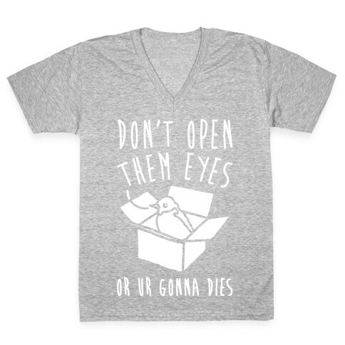 Don't Open Them Eyes Or Ur Gonna Dies Bird Box Parody White Print V-Neck Tee Shirt