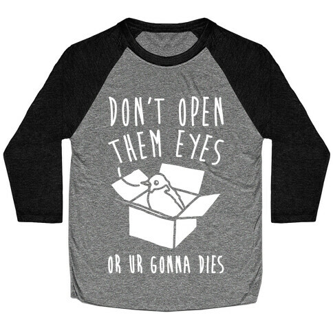 Don't Open Them Eyes Or Ur Gonna Dies Bird Box Parody White Print Baseball Tee