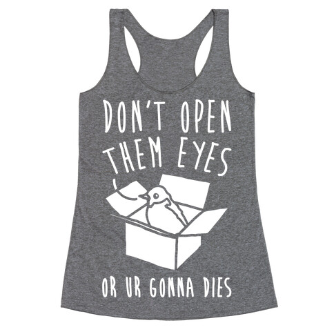 Don't Open Them Eyes Or Ur Gonna Dies Bird Box Parody White Print Racerback Tank Top