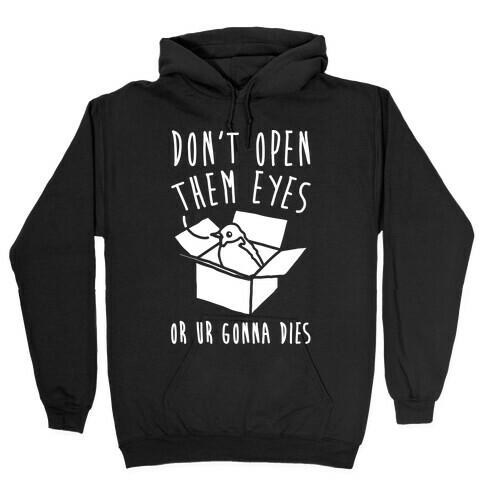 Don't Open Them Eyes Or Ur Gonna Dies Bird Box Parody White Print Hooded Sweatshirt