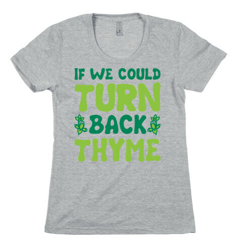 If We Could Turn Back Thyme Parody Womens T-Shirt