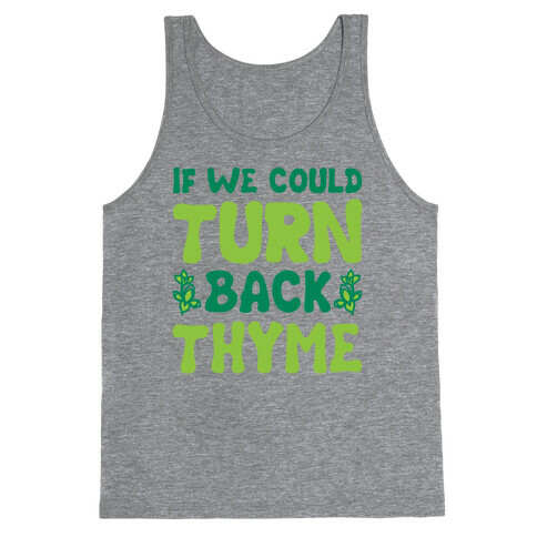 If We Could Turn Back Thyme Parody Tank Top