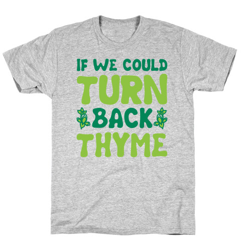 If We Could Turn Back Thyme Parody T-Shirt