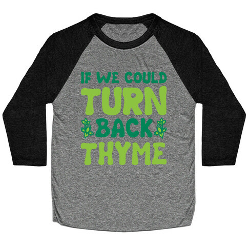 If We Could Turn Back Thyme Parody Baseball Tee