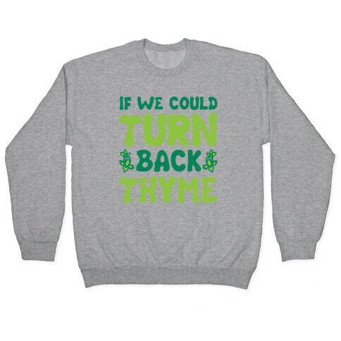 If We Could Turn Back Thyme Parody Pullover