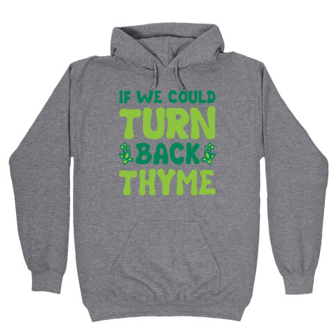 If We Could Turn Back Thyme Parody Hooded Sweatshirt