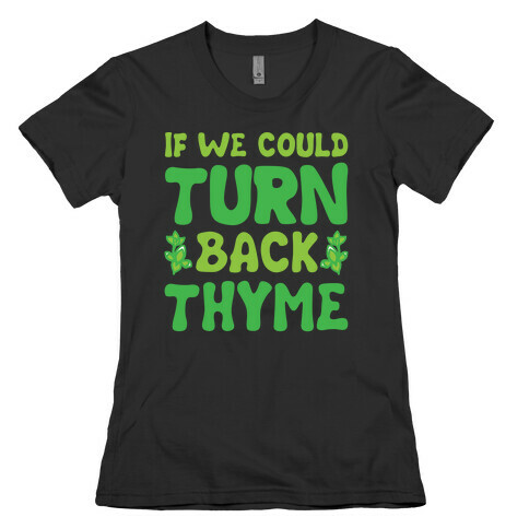 If We Could Turn Back Thyme Parody Womens T-Shirt