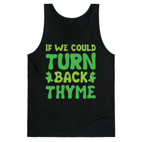 If We Could Turn Back Thyme Parody Tank Top