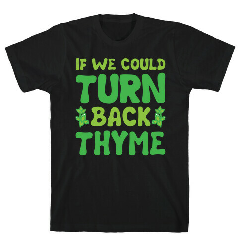 If We Could Turn Back Thyme Parody T-Shirt