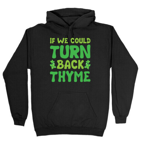 If We Could Turn Back Thyme Parody Hooded Sweatshirt