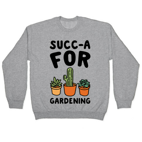 Succ-a For Plants Succulent Plant Parody Pullover