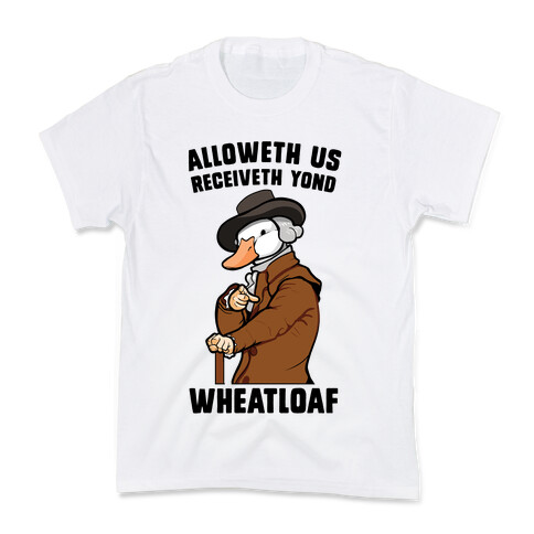 Alloweth Us Receiveth Yond Wheatloaf Kids T-Shirt