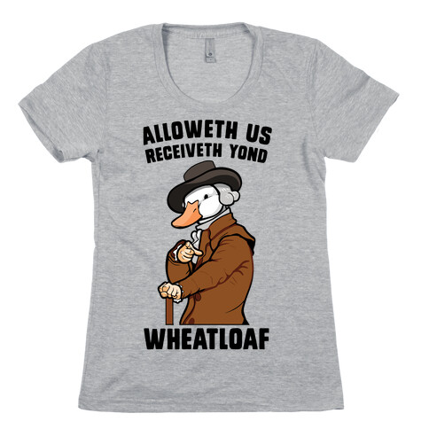 Alloweth Us Receiveth Yond Wheatloaf Womens T-Shirt