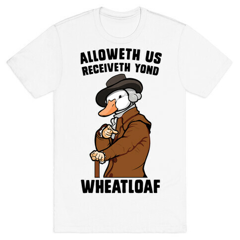 Alloweth Us Receiveth Yond Wheatloaf T-Shirt