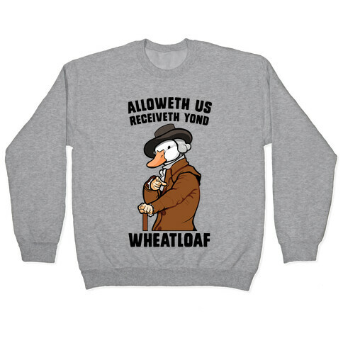 Alloweth Us Receiveth Yond Wheatloaf Pullover