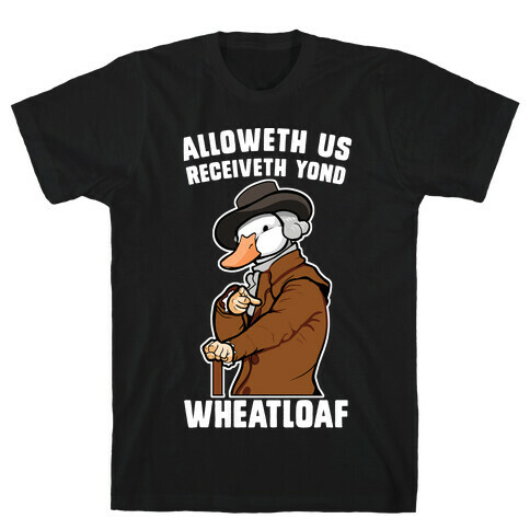 Alloweth Us Receiveth Yond Wheatloaf T-Shirt