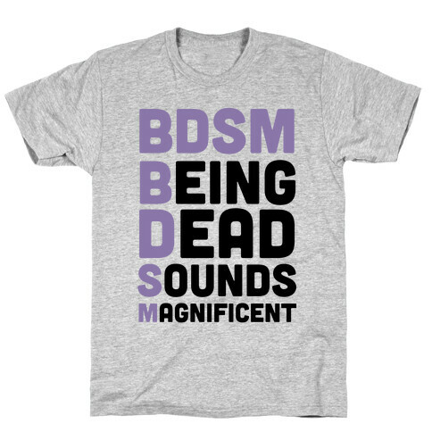 BDSM - Being Dead Sounds Magnificent T-Shirt